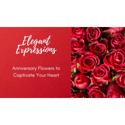Elegant Expressions: Anniversary Flowers to Captivate Your Heart